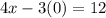 4x-3(0)=12