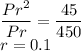 \dfrac{Pr^2}{Pr}= \dfrac{45}{450}\\r=0.1