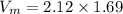 V_{m}=2.12\times 1.69