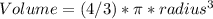 Volume = (4/3) * \pi * radius^3