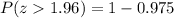 \\ P(z1.96) = 1 - 0.975