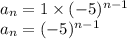a_n=1\times (-5)^{n-1}\\a_n=(-5)^{n-1}