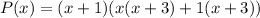 P(x)=(x+1)(x(x+3)+1(x+3))