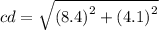 cd =   \sqrt{ {(8.4)}^{2} +  {(4.1)}^{2}  }