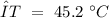 ΔT~=~45.2~^{\circ}C