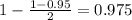 1 - \frac{1 - 0.95}{2} = 0.975