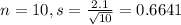 n = 10, s = \frac{2.1}{\sqrt{10}} = 0.6641