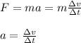 F=ma=m\frac{\Delta v}{\Delta t}\\\\a=\frac{\Delta v}{\Delta t}