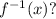 f^{-1}(x) ?