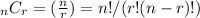 _{n}C_{r}=(\frac{n}{r})=n!/(r!(n-r)!)