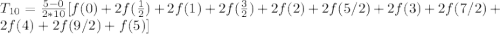 T_{10}=\frac{5-0}{2*10}[f(0)+2f(\frac{1}{2})+2f(1)+2f(\frac{3}{2})+2f(2)+2f(5/2)+2f(3)+2f(7/2)+2f(4)+2f(9/2) +f(5)]