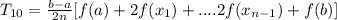 T_{10}=\frac{b-a}{2n}[f(a)+2f(x_1)+ ....2f(x_{n-1})+f(b)]
