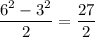 \dfrac{6^2-3^2}{2}=\dfrac{27}{2}