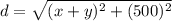 d=\sqrt{(x+y)^2+(500)^2}