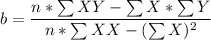 b= \dfrac{n * \sum XY - \sum X* \sum Y }{n* \sum X X- ( \sum X)^2}