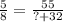 \frac{5}{8} =\frac{55}{? + 32}