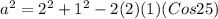 a^2 = 2^2+1^2 -2(2)(1)(Cos 25)