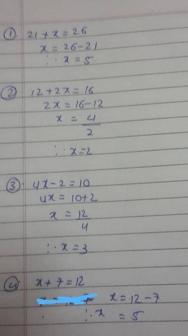 1. 21 + x = 26

2. 12 + 2x = 163. 4x - 2 = 104. x + 7 = 12algebra I hat it please help me