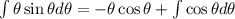 \int \theta\sin{\theta}d\theta = -\theta\cos{\theta} + \int \cos{\theta}d\theta