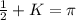 \frac{1}{2} + K = \pi