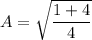 A = \sqrt{\dfrac{1+4}{4}}
