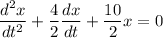 \dfrac{d^2x}{dt^2}+ \dfrac{4}{2} \dfrac{dx}{dt}+\dfrac{10}{2}x= 0