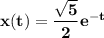 \mathbf{x(t) = \dfrac{ \sqrt 5}{2}e^{-t} }