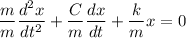 \dfrac{m}{m}\dfrac{d^2x}{dt^2}+ \dfrac{C}{m} \dfrac{dx}{dt}+ \dfrac{k}{m} x= 0