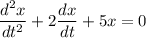 \dfrac{d^2x}{dt^2}+ 2 \dfrac{dx}{dt}+5x= 0