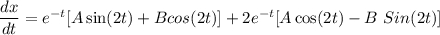 \dfrac{dx}{dt} = e^{-t}[A \sin (2t)+ B cos (2t)]+ 2e ^{-t} [A \cos (2t)- B \ Sin (2t)]