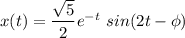 x(t) = \dfrac{\sqrt 5}{2}e^{-t} \ sin (2 t - \phi)