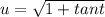 u=\sqrt{1+tant}