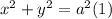 {x}^{2}  +  {y}^{2}  =  {a}^{2} (1)