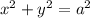 {x}^{2}  +  {y}^{2}  =  { a}^{2}