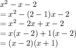 {x}^{2}  - x - 2 \\  =  {x}^{2}  - (2 - 1)x - 2 \\  =  {x}^{2}  - 2x + x - 2 \\  = x(x - 2) + 1(x - 2) \\  = (x - 2)(x + 1)