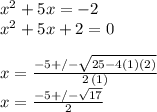 x^2+5x=-2\\x^2+5x+2=0\\ \\x=\frac{-5+/-\sqrt{25-4(1)(2)} }{2\,(1)} \\x=\frac{-5+/-\sqrt{17} }{2}