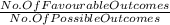 \frac{No.OfFavourableOutcomes}{No.OfPossibleOutcomes}