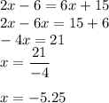 2x-6 = 6x + 15\\2x-6x=15+6\\-4x=21\\x=\dfrac{21}{-4} \\\\x=-5.25