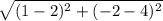 \sqrt{(1-2)^2+(-2-4)^2}