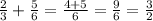 \frac{2}{3}  +  \frac{5}{6}  =  \frac{4  + 5}{6}  =  \frac{9}{6}  =  \frac{3}{2}