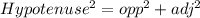 Hypotenuse^2 = opp^2 + adj ^2 \: