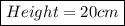 \boxed{Height = 20 cm}