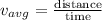 v_{avg} = \frac{\text{distance}}{\text{time}}