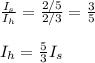 \frac{I_s}{I_h}=\frac{2/5}{2/3}=\frac{3}{5}\\\\I_h=\frac{5}{3}I_s