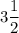 3\dfrac{1}{2}