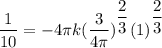 \dfrac{1}{10} =-4 \pi k (\dfrac{3}{4 \pi})^\dfrac{2}{3} }}(1)^{\dfrac{2}{3}}