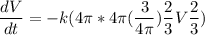 \dfrac{dV}{dt} =-k( 4 \pi * 4 \pi( \dfrac{3}{4 \pi})\dfrac{2}{3}V\dfrac{2}{3})