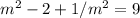 m^2 - 2 + 1 / m^2 = 9