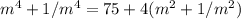 m^4+1/m^4 = 75+4(m^2+1/m^2)