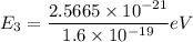 E_3= \dfrac{2.5665 \times 10^{-21} }{1.6 \times 10^{-19}}eV